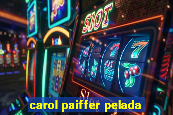 carol paiffer pelada