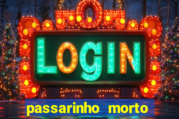 passarinho morto significado espiritual