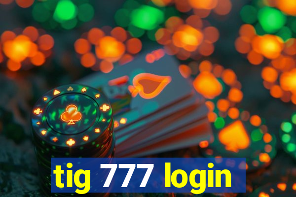 tig 777 login