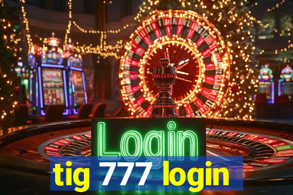 tig 777 login