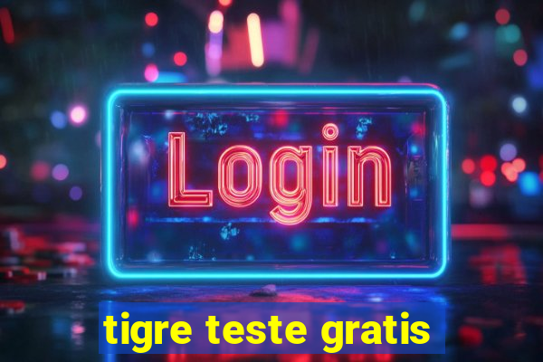 tigre teste gratis