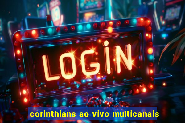 corinthians ao vivo multicanais