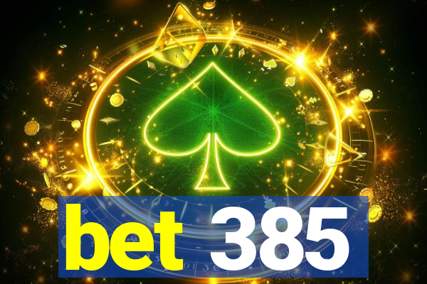 bet 385