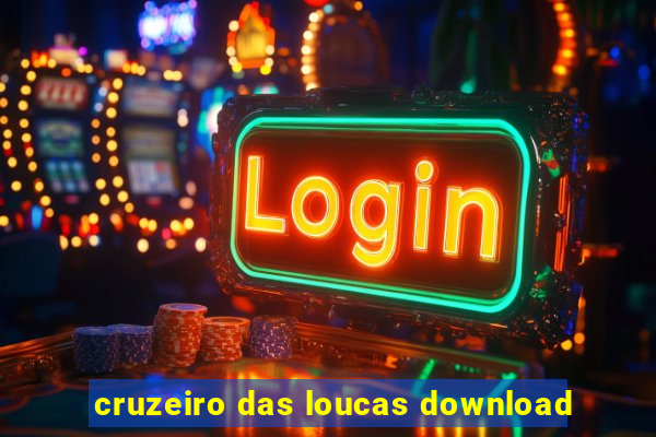 cruzeiro das loucas download