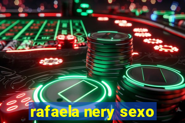 rafaela nery sexo