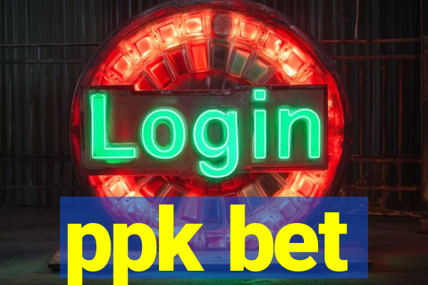 ppk bet