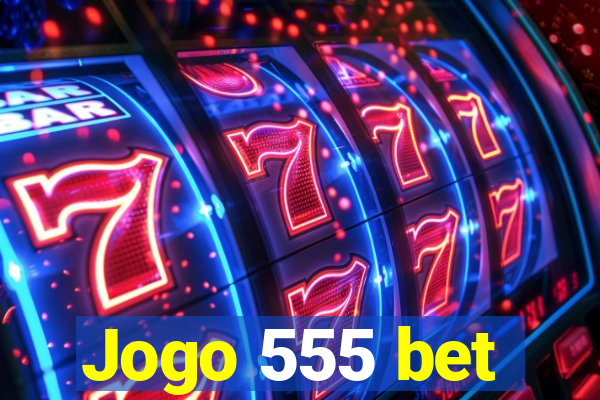 Jogo 555 bet