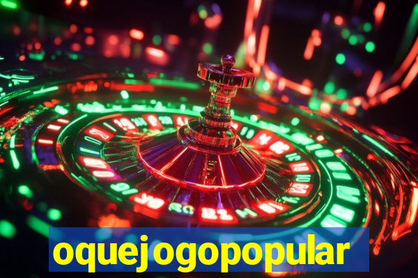 oquejogopopular