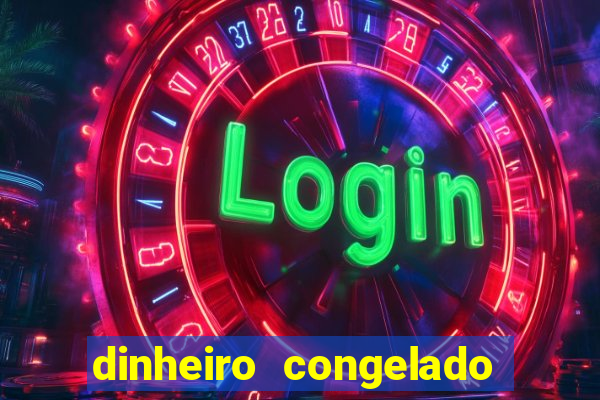 dinheiro congelado na plataforma de jogos