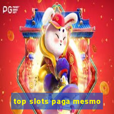 top slots paga mesmo