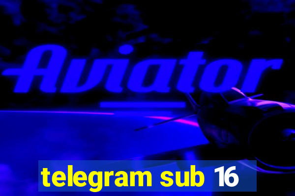 telegram sub 16