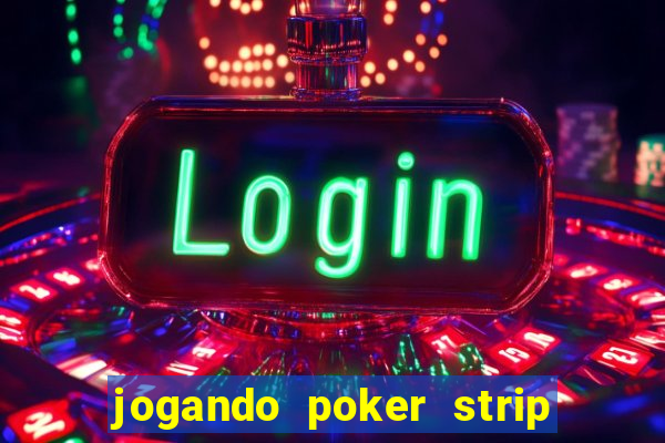 jogando poker strip com a mae