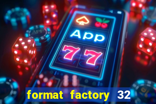 format factory 32 bits windows 7