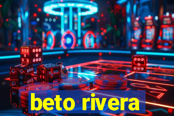 beto rivera