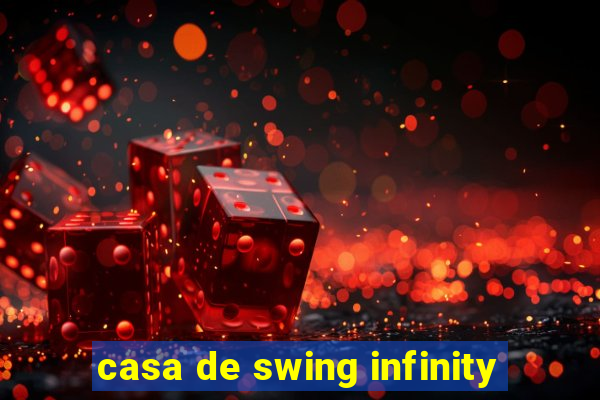 casa de swing infinity