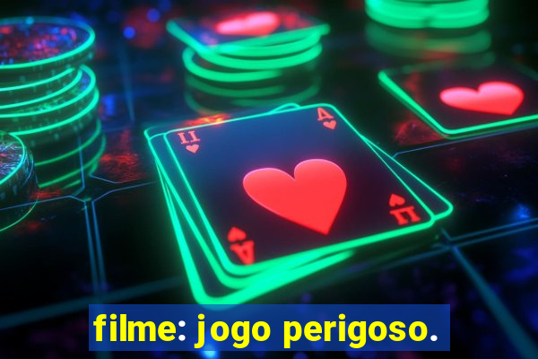 filme: jogo perigoso.