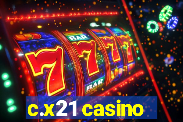 c.x21 casino