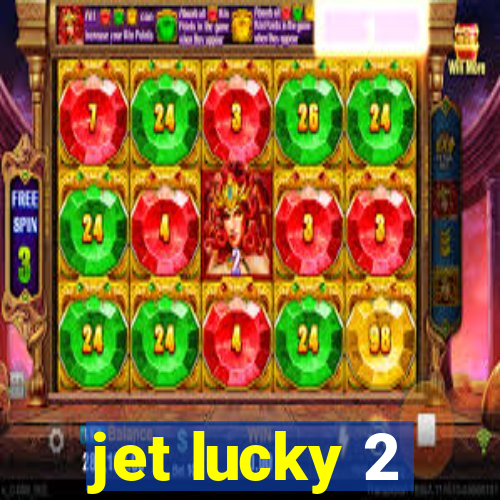 jet lucky 2