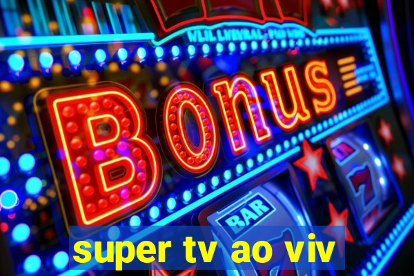 super tv ao viv