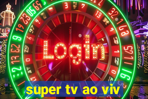 super tv ao viv