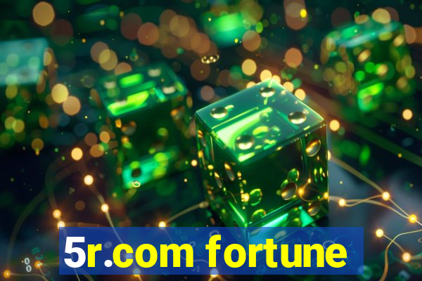 5r.com fortune