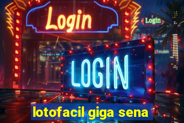 lotofacil giga sena