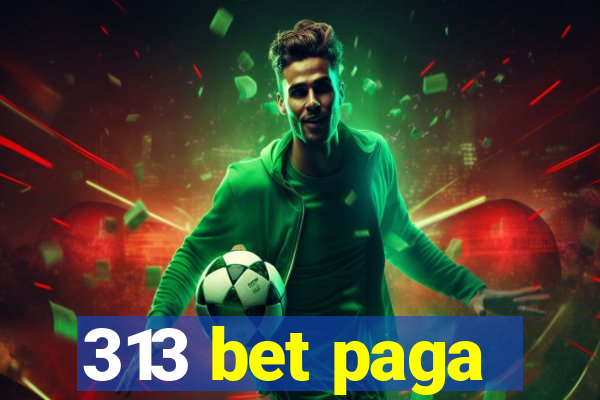 313 bet paga