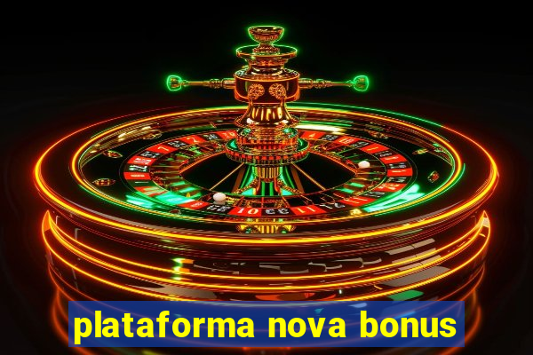 plataforma nova bonus