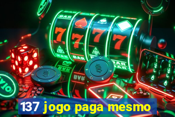 137 jogo paga mesmo