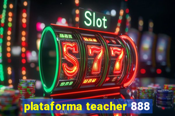 plataforma teacher 888