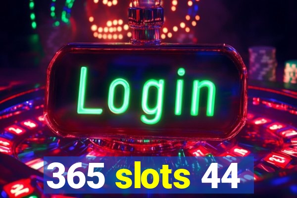 365 slots 44