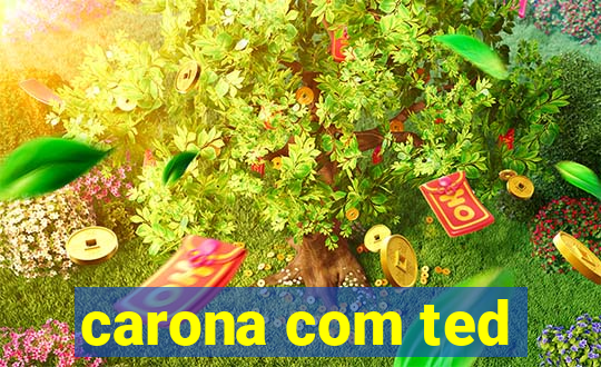 carona com ted