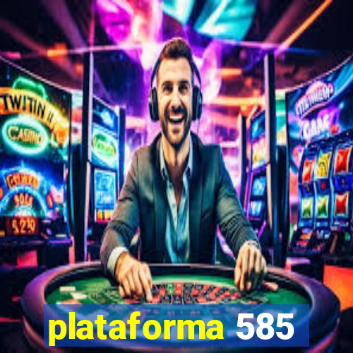 plataforma 585