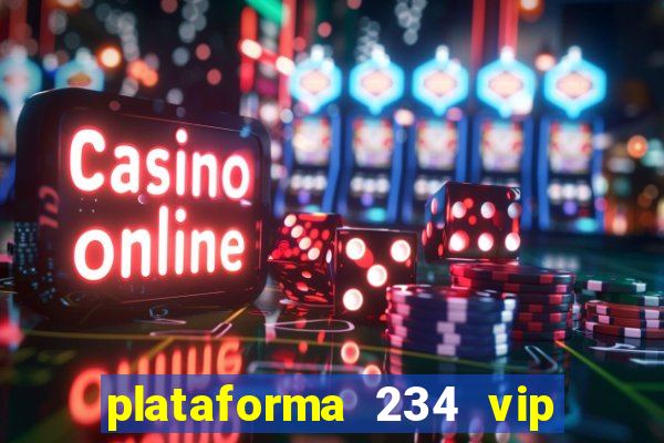 plataforma 234 vip é confiável