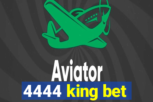 4444 king bet