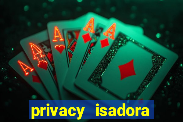 privacy isadora vale gratis