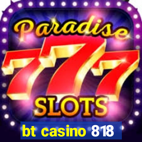 bt casino 818