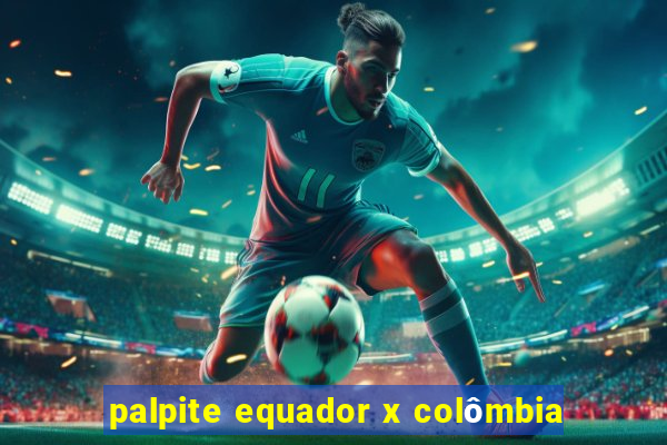 palpite equador x colômbia