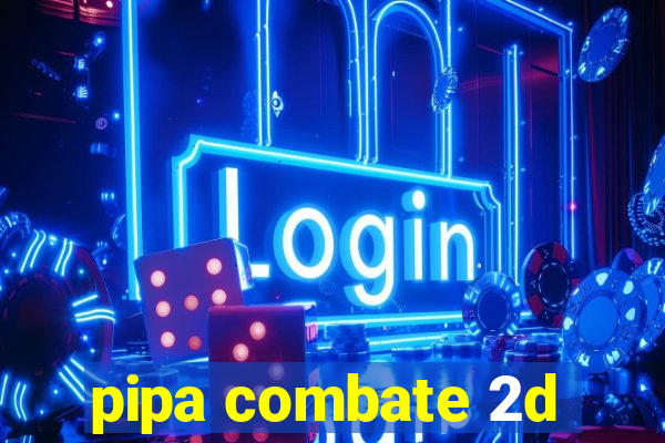 pipa combate 2d