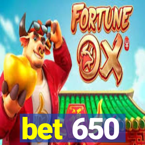 bet 650