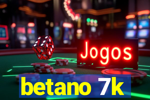 betano 7k