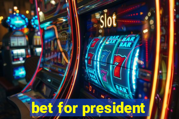 bet for president