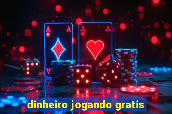 dinheiro jogando gratis