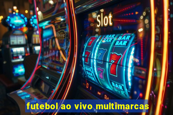 futebol ao vivo multimarcas