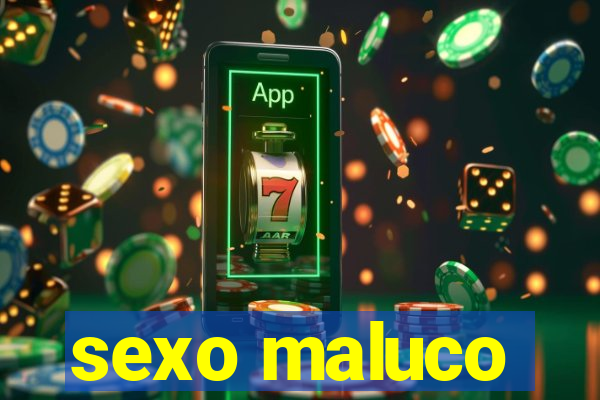 sexo maluco