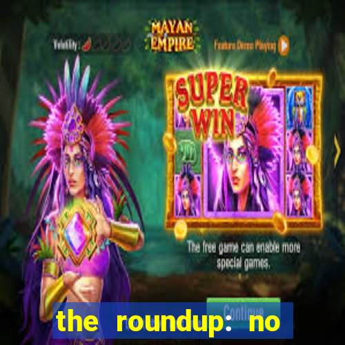 the roundup: no way out download