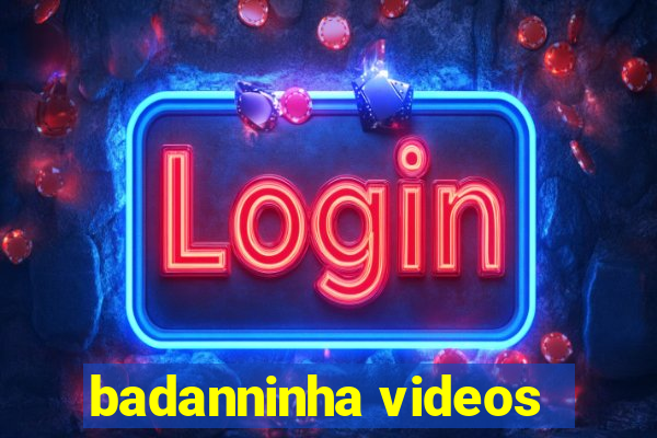 badanninha videos