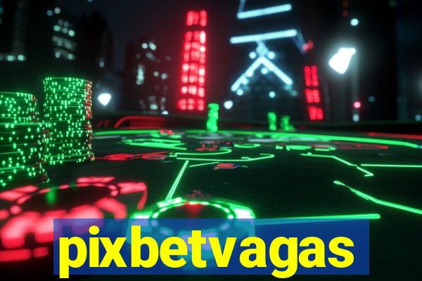 pixbetvagas