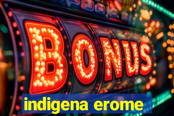 indigena erome