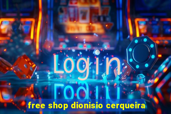 free shop dionisio cerqueira